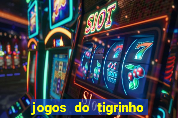 jogos do tigrinho que da bonus no cadastro